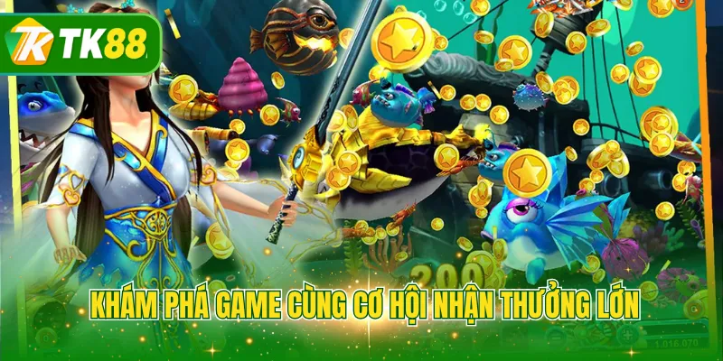 Khám phá game cùng cơ hội nhận thưởng lớn