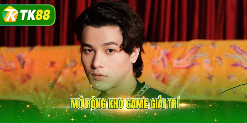 Mở rộng kho game giải trí