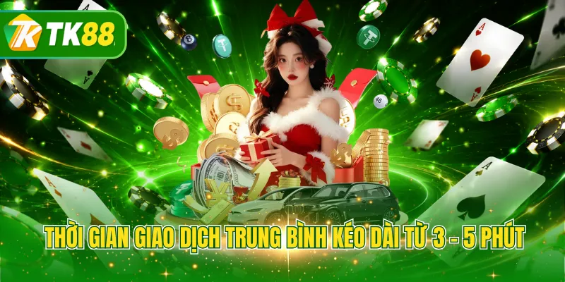 Thời gian giao dịch trung bình kéo dài từ 3 - 5 phút